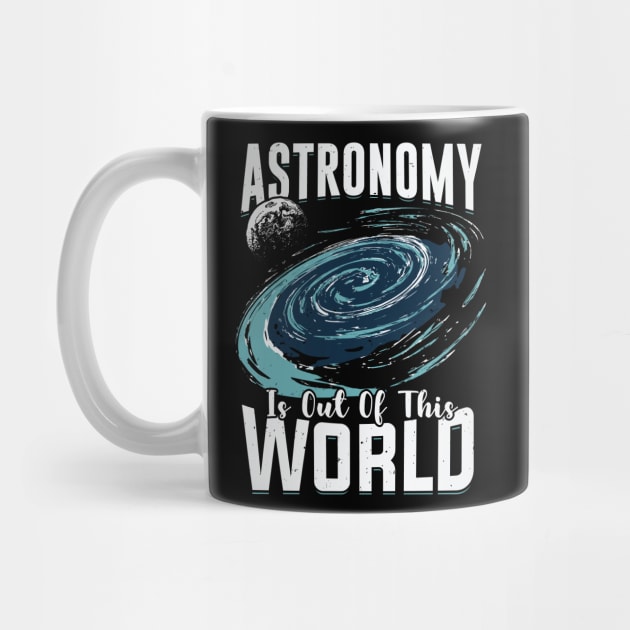 Astronomy Is Out Of This World Astronomer Gift by Dolde08